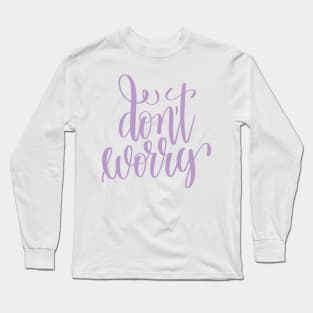 Don't Worry Long Sleeve T-Shirt